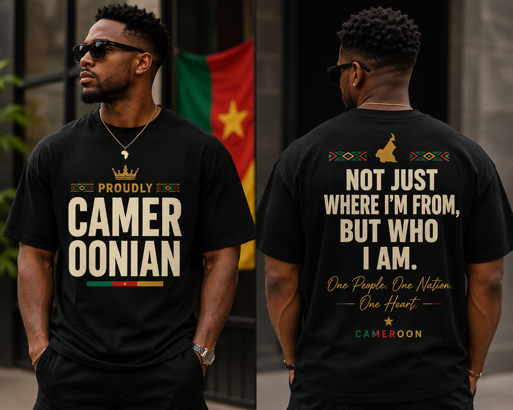 Proudly Cameroonian T-Shirt — Not Just Where I’m From, But Who I Am